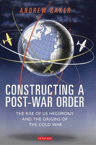 Constructing A Postwar Order The Rise Of Us Hegemony And The Origins Of The Cold War Andrew Baker