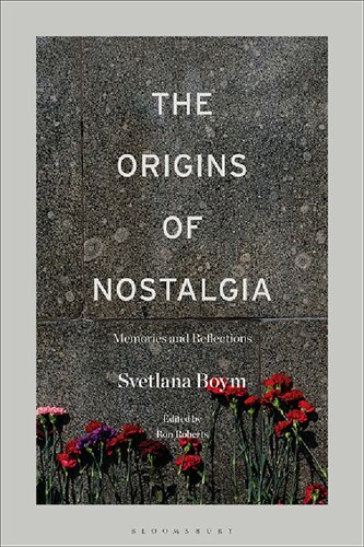 The Origins Of Nostalgia Memories And Reflections Svetlana Boym Ron Roberts