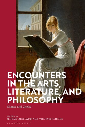 Encounters In The Arts Literature And Philosophy Chance And Choice Jrme Brillaud Virginie Greene Editors