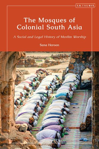The Mosques Of Colonial South Asia Sana Haroon