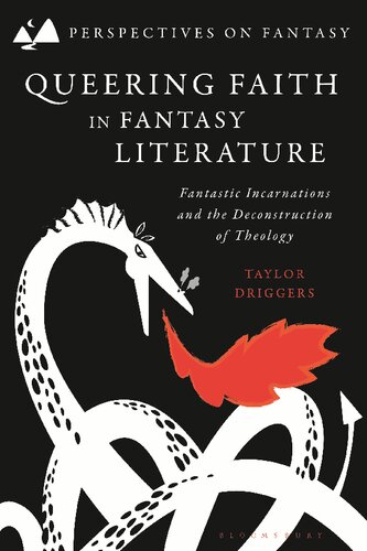 Queering Faith In Fantasy Literature Fantastic Incarnations And The Deconstruction Of Theology Taylor Driggers