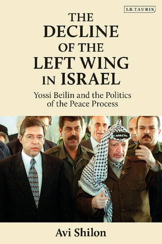 The Decline Of The Left Wing In Israel Yossi Beilin And The Politics Of The Peace Process Avi Shilon