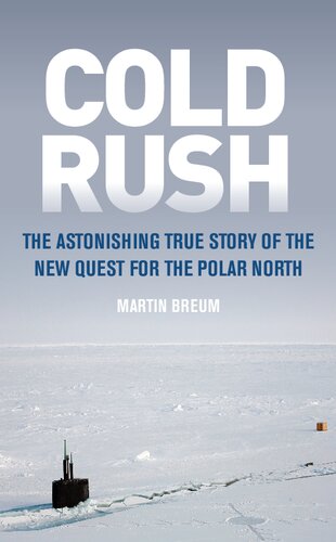 Cold Rush The Astonishing True Story Of The New Quest For The Polar North Martin Breum