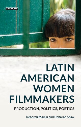 Latin American Women Filmmakers Production Politics Poetics Deborah Martin Deborah Shaw Editors