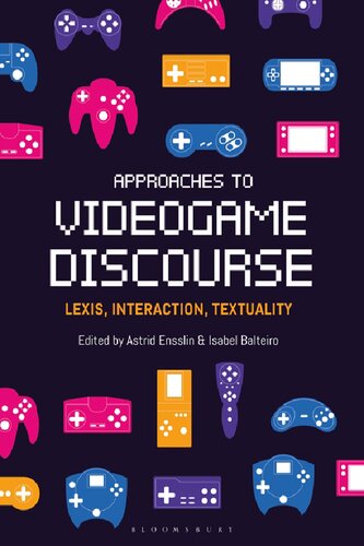 Approaches To Videogame Discourse Lexis Interaction Textuality Astrid Ensslin Isabel Balteiro Editors