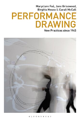 Performance Drawing New Practices Since 1945 Maryclare Fo Jane Grisewood Birgitta Hosea Carali Mccall