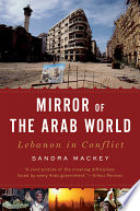 Mirror Of The Arab World Lebanon In Conflict Sandra Mackey