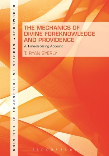 The Mechanics Of Divine Foreknowledge And Providence A Timeordering Account T Ryan Byerly