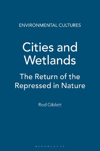 Cities And Wetlands The Return Of The Repressed In Nature And Culture Rod Giblett