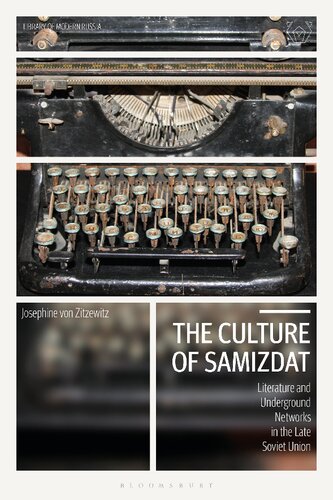 The Culture Of Samizdat Literature And Underground Networks In The Late Soviet Union Josephine Von Zitzewitz