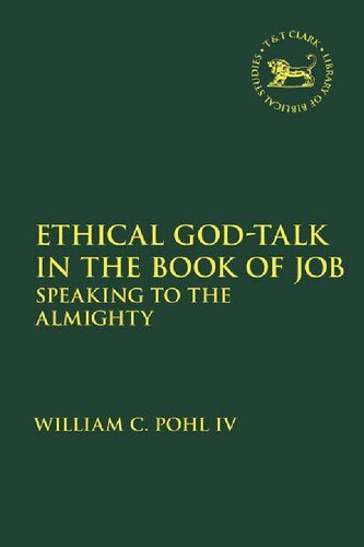Ethical Godtalk In The Book Of Job Speaking To The Almighty William C Pohl