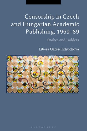 Censorship In Czech And Hungarian Academic Publishing 196989 Snakes And Ladders Libora Oatesindruchov