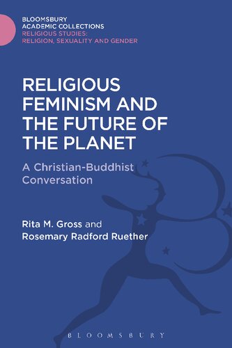 Religious Feminism And The Future Of The Planet A Christianbuddhist Conversation Rita M Gross Rosemary Radford Ruether