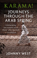 Karama Journeys Through The Arab Spring Johnny West
