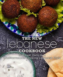 The New Lebanese Cookbook Discover Delicious Mediterranean Cooking Lebanese Style 2nd Edition 2nd Booksumo Press