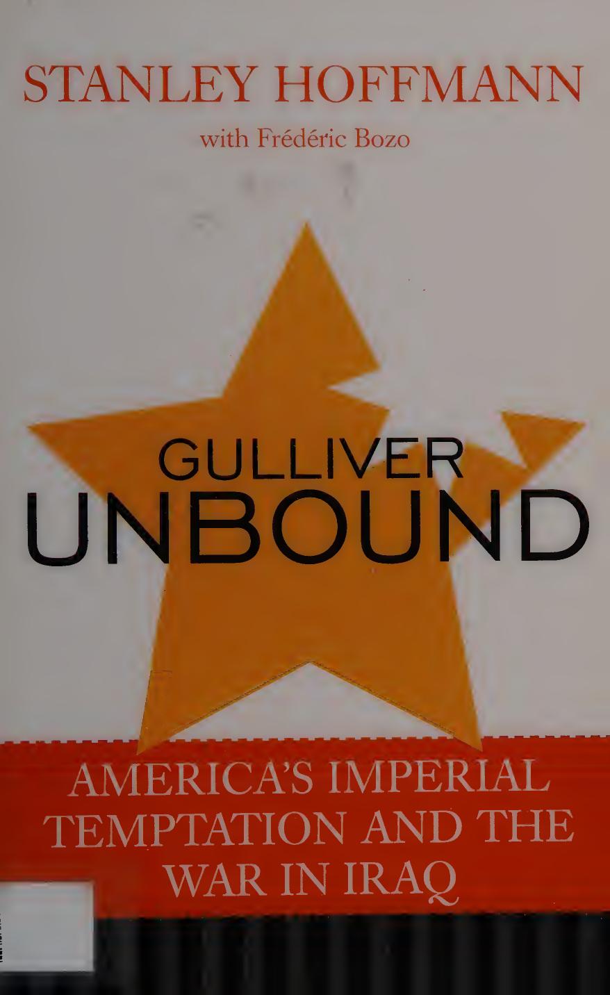 Gulliver Unbound Americas Imperial Temptation And The War In Iraq Hoffmann