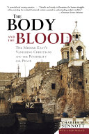 The Body And The Blood The Middle Easts Vanishing Christians And The Possibility For Peace Charles M Sennott