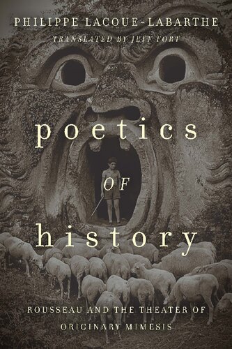 Poetics Of History Rousseau And The Theater Of Originary Mimesis Philippe Lacouelabarthe
