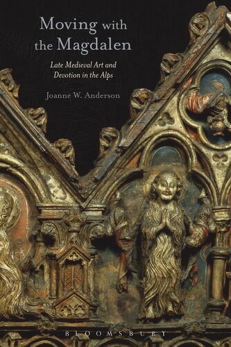 Moving With The Magdalen Late Medieval Art And Devotion In The Alps Joanne W Anderson