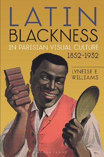 Latin Blackness In Parisian Visual Culture 18521932 Lyneise E Williams