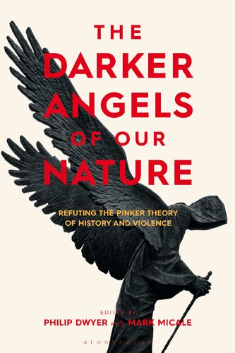 The Darker Angels Of Our Nature Refuting The Pinker Theory Of History Violence Philip Dwyer Mark Micale