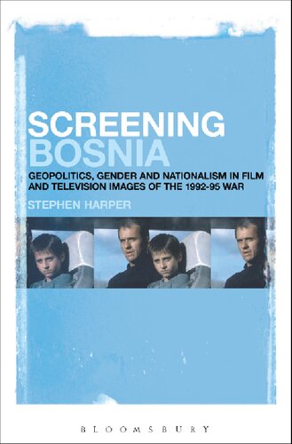 Screening Bosnia Geopolitics Gender And Nationalism In Film And Television Images Of The 19921995 War Stephen Harper