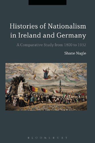 Histories Of Nationalism In Ireland And Germany A Comparative Study From 1800 To 1932 Shane Nagle