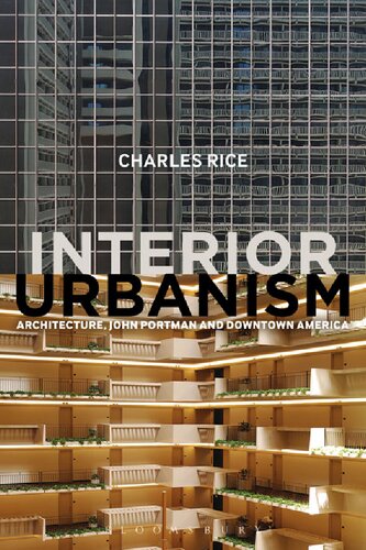 Interior Urbanism Architecture John Portman And Downtown America Charles Rice