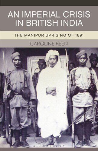 An Imperial Crisis In British India The Manipur Uprising Of 1891 2015 Caroline Keen