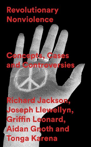 Revolutionary Nonviolence Concepts Cases And Controversies Richard Jackson Joseph Llewellyn Griffin Manawaroa Leonard Aidan Gnoth Tonga Karena Editors