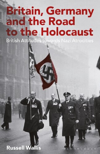 Britain Germany And The Road To The Holocaust British Attitudes Towards Nazi Atrocities Russell Wallis
