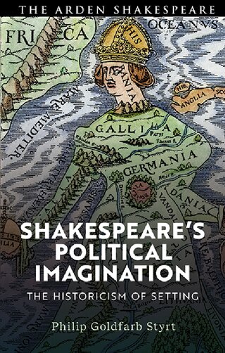 Shakespeares Political Imagination The Historicism Of Setting Philip Goldfarb Styrt