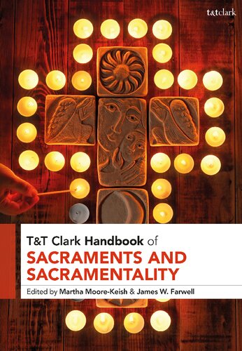 Tt Clark Handbook Of Sacraments And Sacramentality Martha Moorekeish James W Farwell Editors