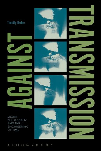 Against Transmission Media Philosophy And The Engineering Of Time Timothy Barker