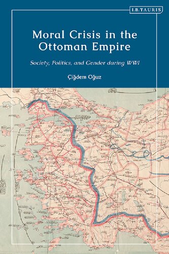 Moral Crisis In The Ottoman Empire Society Politics And Gender During Wwi Idem Ouz