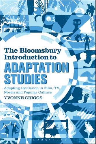 The Bloomsbury Introduction To Adaptation Studies Adapting The Canon In Film Tv Novels And Popular Culture Yvonne Griggs