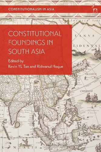 Constitutional Foundings In South Asia Kevin Yl Tan Ridwanul Hoque Editors