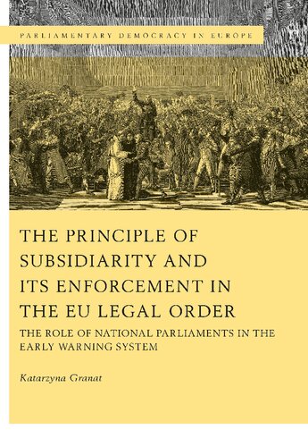 The Principle Of Subsidiarity And Its Enforcement In The Eu Legal Order The Role Of National Parliaments In The Early Warning System Katarzyna Granat
