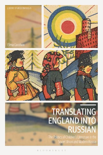 Translating England Into Russian The Politics Of Childrens Literature In The Soviet Union And Modern Russia Elena Goodwin