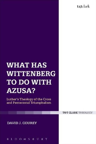 What Has Wittenberg To Do With Azusa Luthers Theology Of The Cross And Pentecostal Triumphalism David J Courey