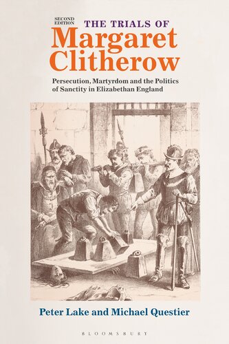 The Trials Of Margaret Clitherow Persecution Martyrdom And The Politics Of Sanctity In Elizabethan England Michael Questier