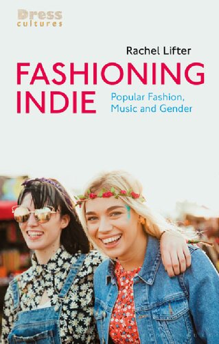 Fashioning Indie Popular Fashion Music And Gender Rachel Lifter
