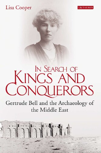 In Search Of Kings And Conquerors Gertrude Bell And The Archaeology Of The Middle East Lisa Cooper