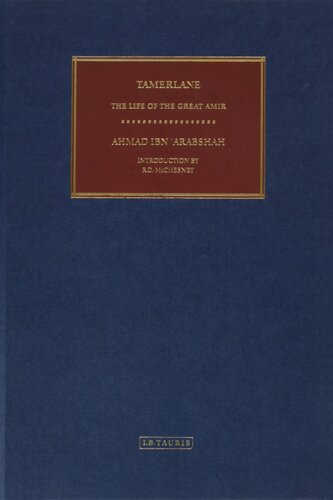 Tamerlane The Life Of The Great Amir Ahmad Ibn Arabshah J H Sanders R D Mcchesney