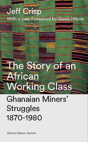 The Story Of An African Working Class Ghanaian Miners Struggles 18701980 Jeff Crisp