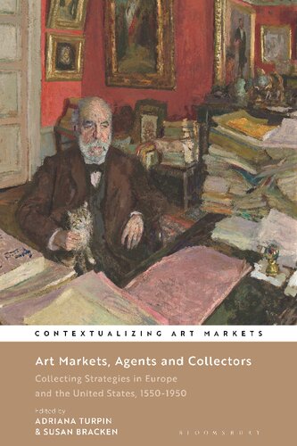Art Markets Agents And Collectors Collecting Strategies In Europe And The United States 15501950 Susan Bracken Adriana Turpin