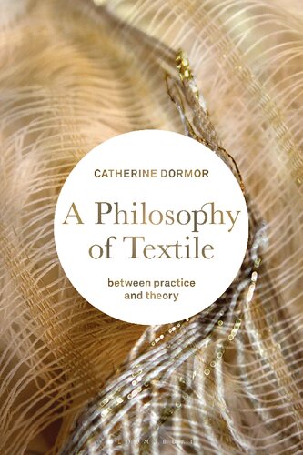 A Philosophy Of Textile Between Practice And Theory Catherine Dormor