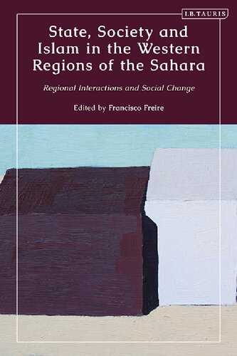 State Society And Islam In The Western Regions Of The Sahara Regional Interactions And Social Change Francisco Freire Editor