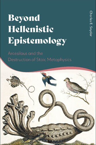 Beyond Hellenistic Epistemology Arcesilaus And The Destruction Of Stoic Metaphysics Charles E Snyder