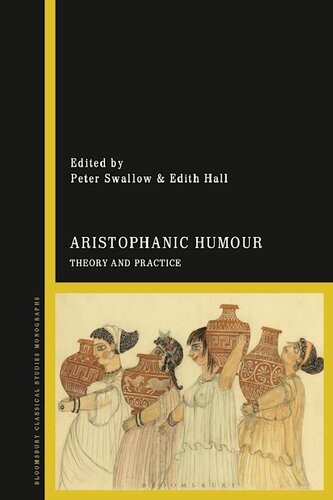 Aristophanic Humour Theory And Practice Peter Swallow Edith Hall Editors